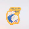 Existential Cat Crisis – "What Is Even Happening?" Sticker