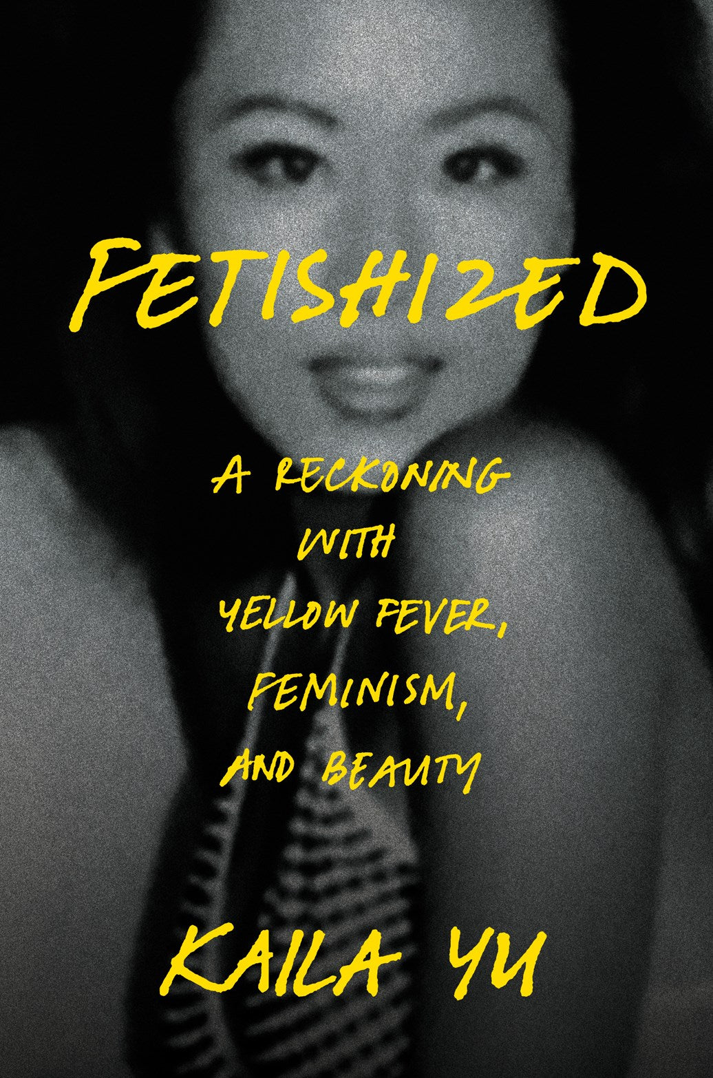 Fetishized:  A Reckoning with Yellow Fever, Feminism, and Beauty