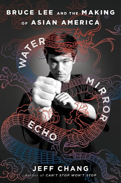 Water Mirror Echo:  Bruce Lee and the Making of Asian America