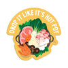 Drop it like it's hot pot vinyl sticker